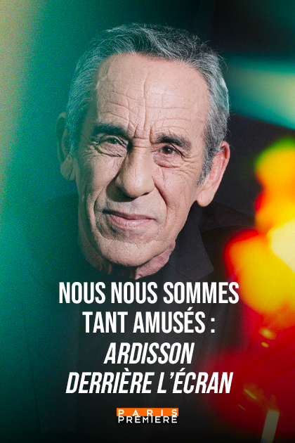 NOUS NOUS SOMMES TANT AMUSÉS : ARDISSON DERRIÈRE L’ÉCRAN